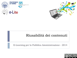 Riusabilità dei contenuti 
E-Learning per la Pubblica Amministrazione - 2014 
Istituto Nazionale Previdenza Sociale Gestione Dipendenti Pubblici  