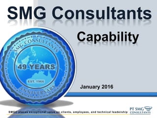 SMGC places exceptional value on clients, employees, and technical leadership
SMG Consultants
Capability
January 2016
 