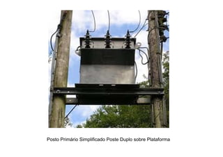 Posto Primário Simplificado Poste Duplo sobre Plataforma
 