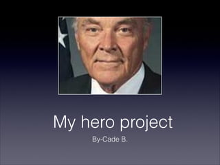 My hero project
    By-Cade B.
 
