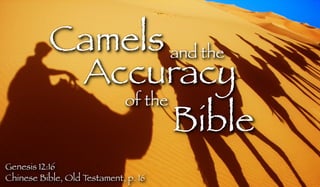 Camels and the
Accuracy
of the
Bible
Genesis 12:16
Chinese Bible, Old T
estament, p. 16

 