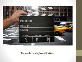 Etapasdaproduçãoaudiovisual
 