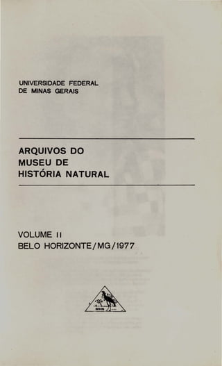 UNIVERSIDADE FEDERAL
DE MINAS GERAIS
ARQUIVOS DO
MUSEU DE
HISTÓRIA NATURAL
VOLUME 11
BELO HORIZONTE/MG/1977
 