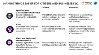 Public © Capgemini 2023. All rights reserved | 11
MAKING THINGS EASIER FOR CITIZENS AND BUSINESSES 2/2
Citizens Businesses
Qualified Web
Authentication Certificate
Ensure websites are
trustworthy and reliable
Will let them know that the
websites and apps they use
are trusted and safe
Will increase consumer trust
and help avoid phishing,
protecting the reputation of
their business
eSeal
Guarantee both the origin
and the integrity of a
document
Will guarantee that the
football tickets are real and
not counterfeit
Will reduce costs and time
through streamlined processes
and promote trust in the origin
of the document
Electronic Registered
Delivery Service
Protects against the risk of
loss, theft, damage or
allegations when sending
documentation
Will guarantee that my son’s
birthday present arrives safe
Will reduce time and cost in
document exchange, increase
efficiency and trust and
improve document tracking
 