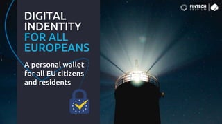 Public © Capgemini 2023. All rights reserved | 6
DIGITAL
INDENTITY
FOR ALL
EUROPEANS
A personal wallet
for all EU citizens
and residents
 
