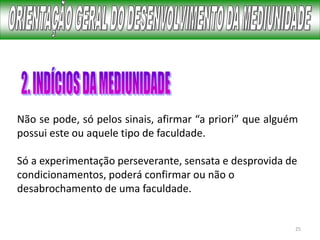 25
Não se pode, só pelos sinais, afirmar “a priori” que alguém
possui este ou aquele tipo de faculdade.
Só a experimentação perseverante, sensata e desprovida de
condicionamentos, poderá confirmar ou não o
desabrochamento de uma faculdade.
 