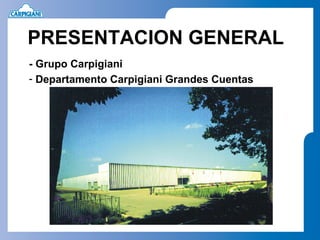PRESENTACION GENERAL
- Grupo Carpigiani
- Departamento Carpigiani Grandes Cuentas
 