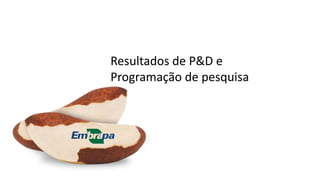 Resultados de P&D e
Programação de pesquisa
 