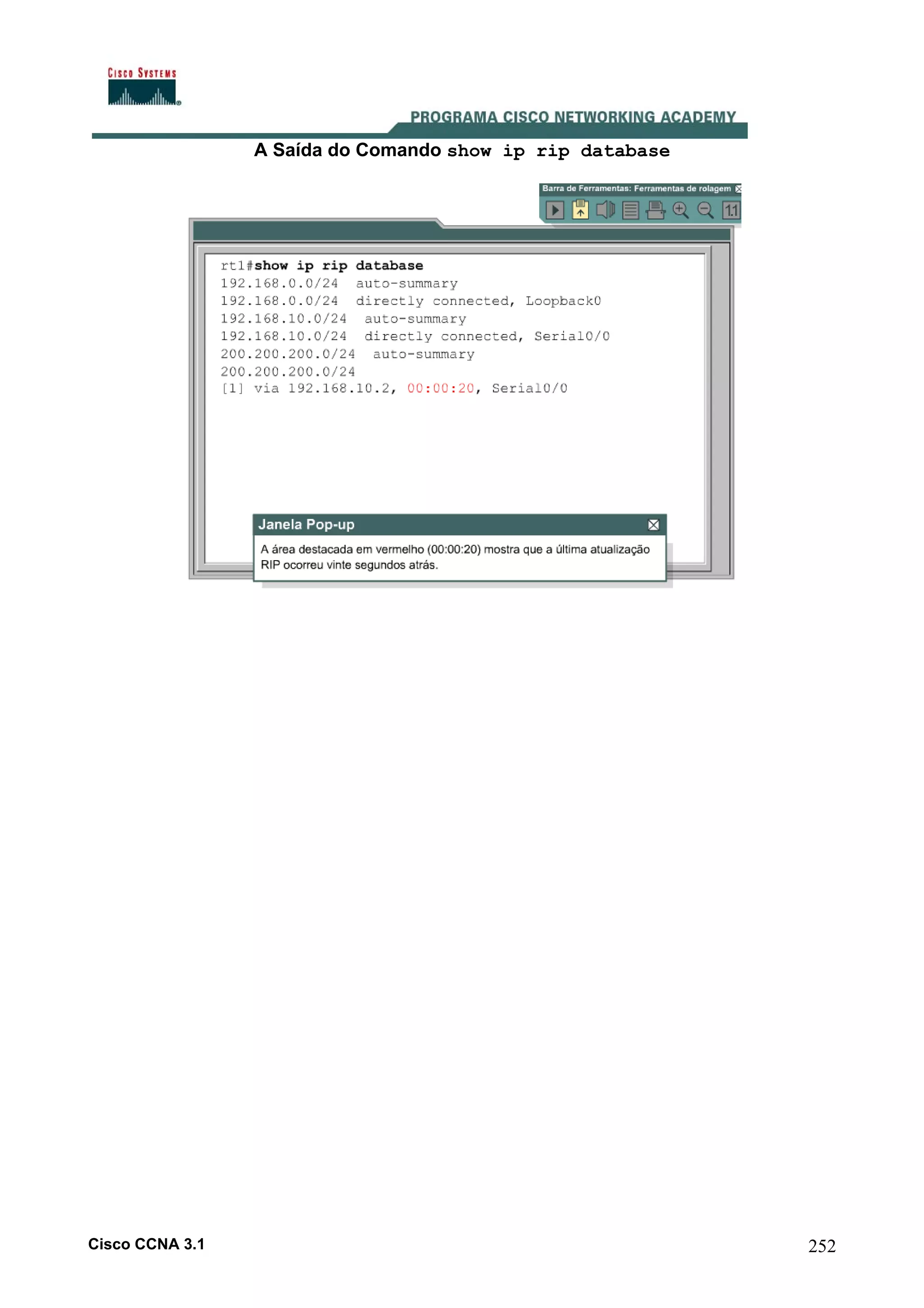 A Saída do Comando show ip rip database

Cisco CCNA 3.1

252

 