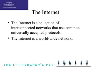 The Internet <ul><li>The Internet is a collection of interconnected networks that use common universally accepted protocol...