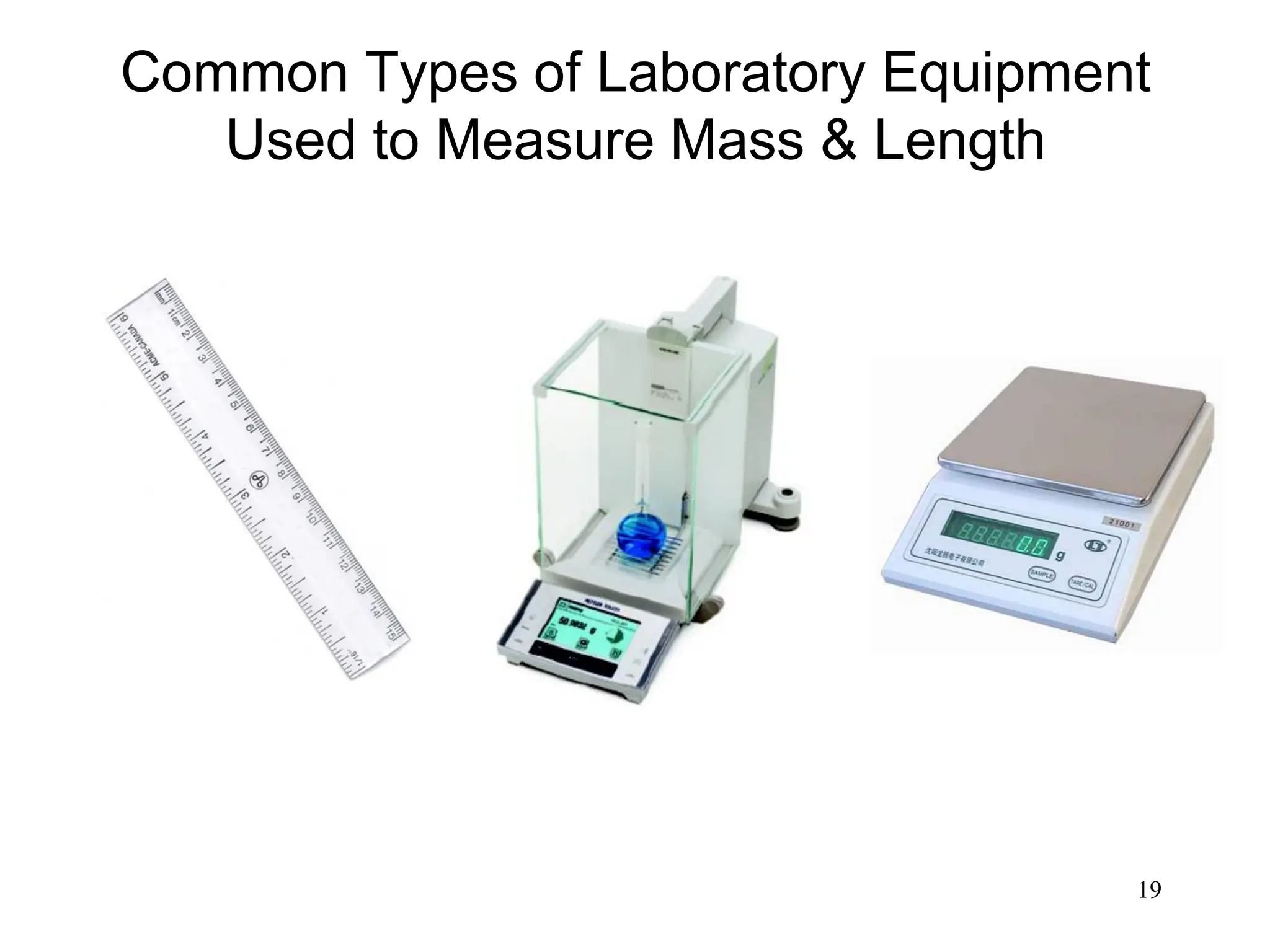19
Common Types of Laboratory Equipment
Used to Measure Mass & Length
 