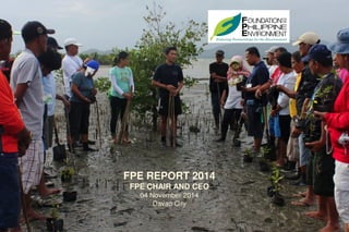 FPE REPORT 2014
FPE CHAIR AND CEO
04 November 2014
Davao City
 