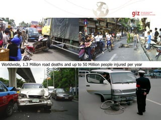 Worldwide, 1.3 Million road deaths and up to 50 Million people injured per year
 