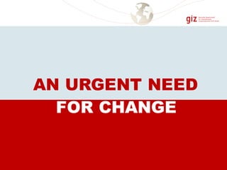 FOR CHANGE
AN URGENT NEED
 