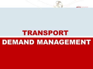 TRANSPORT
DEMAND MANAGEMENT
 