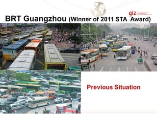 BRT Guangzhou (Winner of 2011 STA Award)
Previous Situation
 