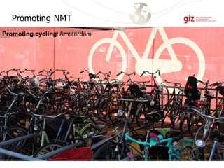 Promoting cycling: Amsterdam
Promoting NMT
 