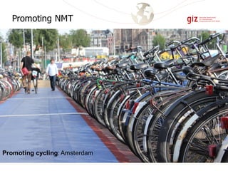 Promoting cycling: Amsterdam
Promoting NMT
 