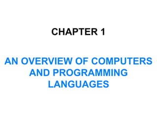 CHAPTER 1
AN OVERVIEW OF COMPUTERS
AND PROGRAMMING
LANGUAGES
 