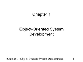 Chapter 1
Object-Oriented System
Development

Chapter 1 - Object-Oriented System Development

1

 