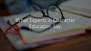What Experts in Character
Education Say:
 