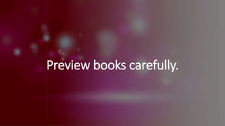 Preview books carefully.
 