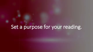 Set a purpose for your reading.
 