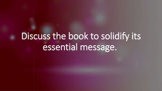 Discuss the book to solidify its
essential message.
 