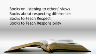 Books on listening to others' views
Books about respecting differences
Books to Teach Respect
Books to Teach Responsibility
 