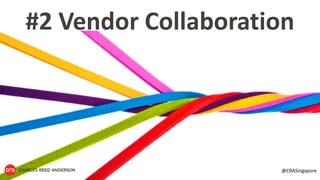 #2 Vendor Collaboration
@CRASingapore
 