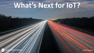 What’s Next for IoT?
@CRASingapore
 