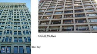 Chicago Windows
Oriel Bays
 
