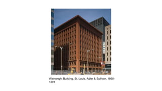 Wainwright Building, St. Louis, Adler & Sullivan, 1890-
1891
 