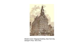 Western Union Telegraph Building, New York City,
George P. Post, 1872-1875
 