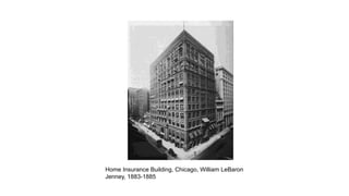 Home Insurance Building, Chicago, William LeBaron
Jenney, 1883-1885
 