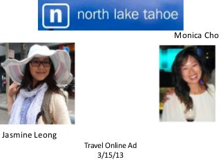 Monica Cho
Jasmine Leong
Travel Online Ad
3/15/13
 