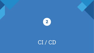 CI / CD
2
 