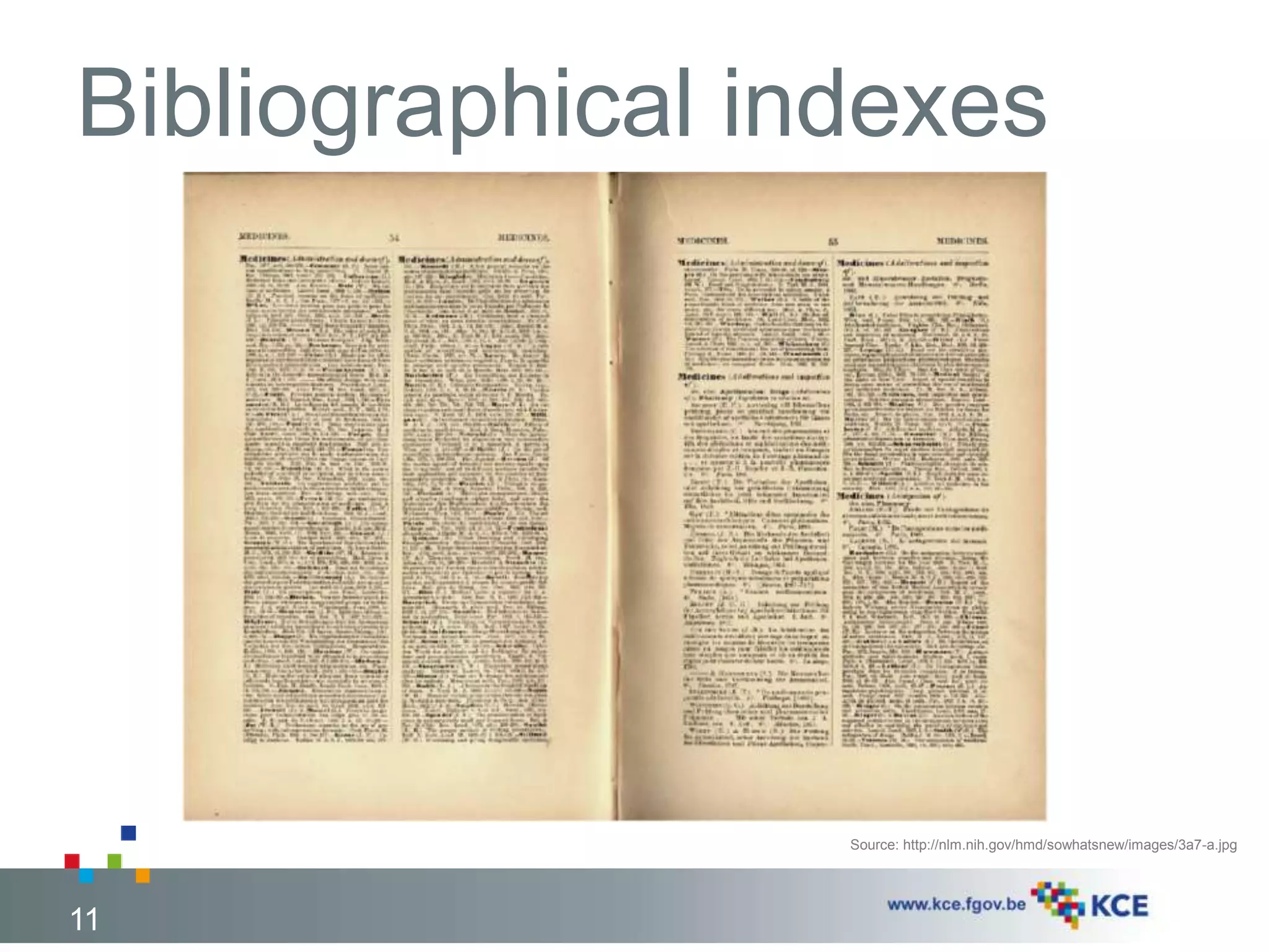 Bibliographical indexes 
11 
Source: http://nlm.nih.gov/hmd/sowhatsnew/images/3a7-a.jpg 
 