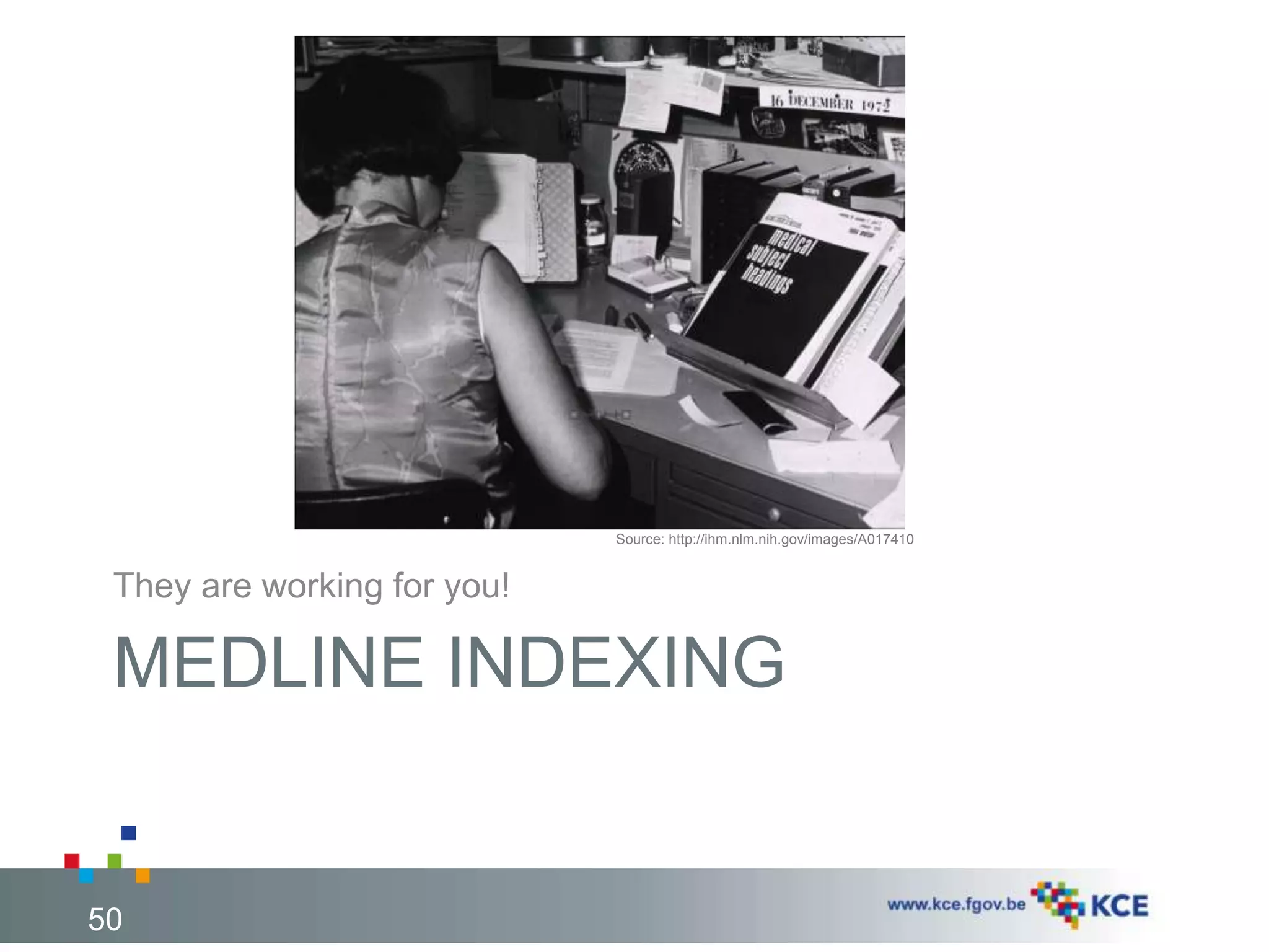 They are working for you! 
MEDLINE INDEXING 
50 
Source: http://ihm.nlm.nih.gov/images/A017410 
 