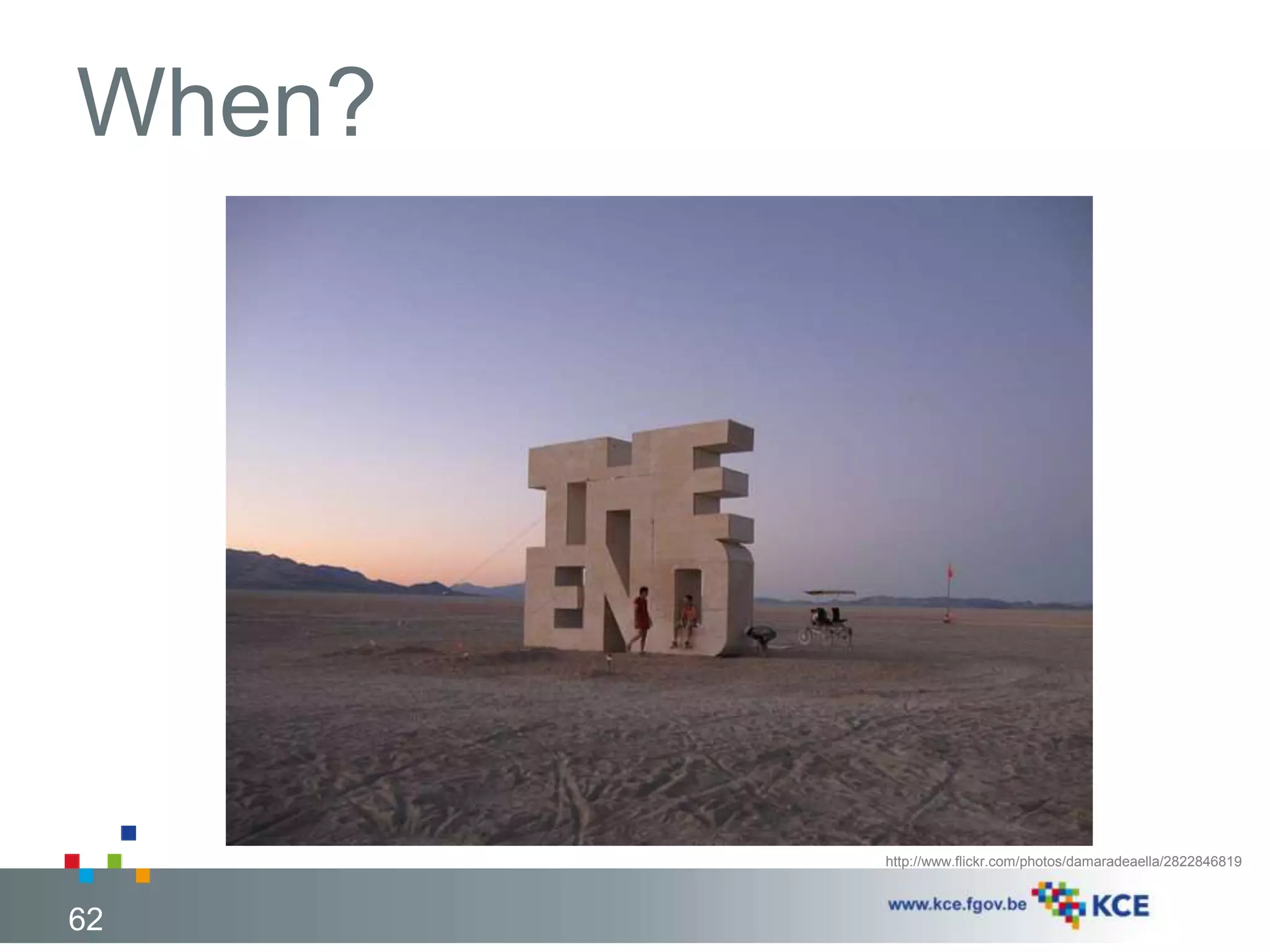 When? 
62 
http://www.flickr.com/photos/damaradeaella/2822846819 
 