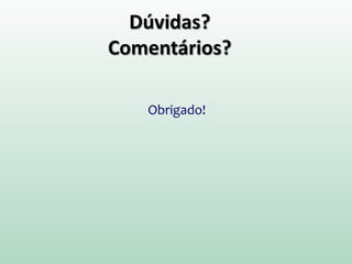 Dúvidas?
Comentários?
Obrigado!
 