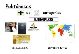 Politómicas
de categorías
RELIGIONES CONTINENTES
 