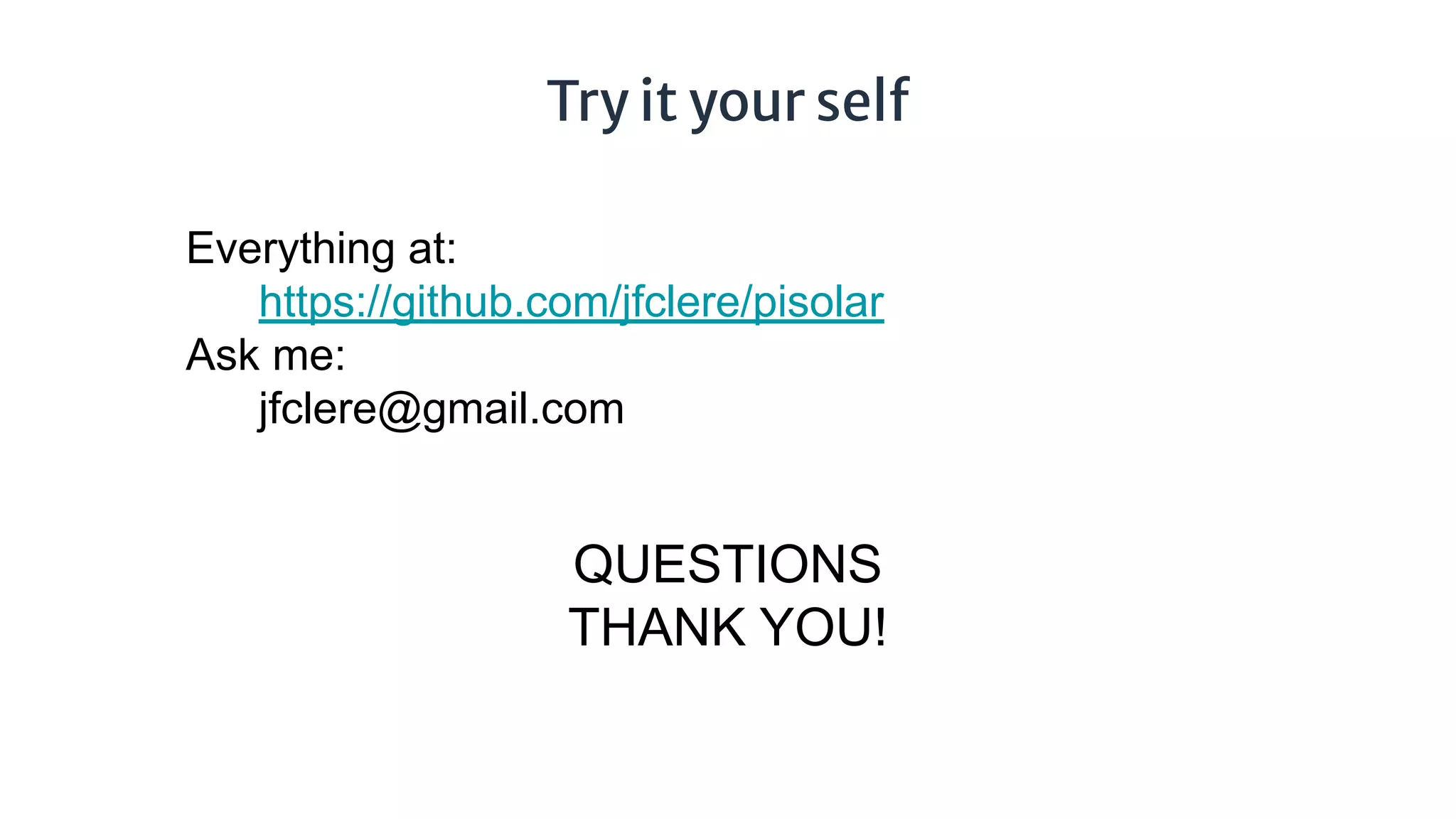 Try it your self
Everything at:
https://github.com/jfclere/pisolar
Ask me:
jfclere@gmail.com
QUESTIONS
THANK YOU!
 