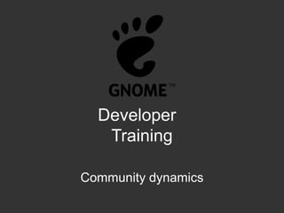 Developer
Training
Community dynamics
 