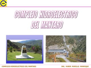 COMPLEJO HIDROELECTRICO DEL MANTARO ING. HUBER MURILLO MANRIQUE
 