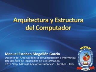 Manuel Esteban Mogollón García
Docente del Área Académica de Computación e Informática
Jefe del Área de Tecnologías de la Información
IESTP “Cap. FAP José Abelardo Quiñones” – Tumbes – Perú
 