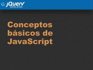 Conceptos
básicos de
JavaScript
 