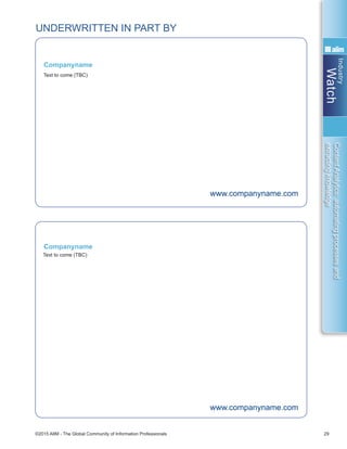 Industry
Watch
©2015 AIIM - The Global Community of Information Professionals 29
ContentAnalytics:automatingprocessesand
extractingknowledge
Text to come (TBC)
www.companyname.com
Companyname
UNDERWRITTEN IN PART BY
Text to come (TBC)
www.companyname.com
Companyname
 