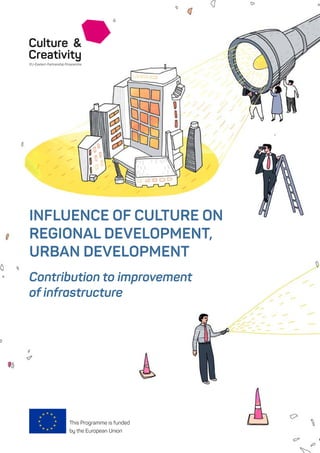 This Programme is funded
by the European Union
Contribution to improvement
of infrastructure
INFLUENCE OF CULTURE ON
REGIONAL DEVELOPMENT,
URBAN DEVELOPMENT
 