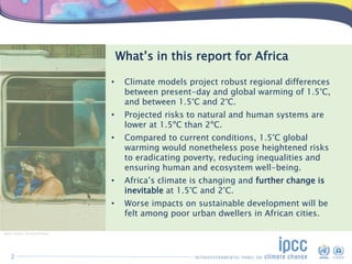 What’s in this report for Africa
• Climate models project robust regional differences
between present-day and global warmi...